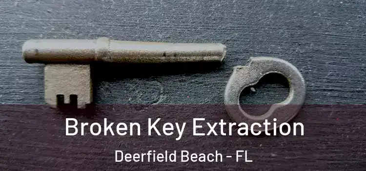 Broken Key Extraction Deerfield Beach - FL