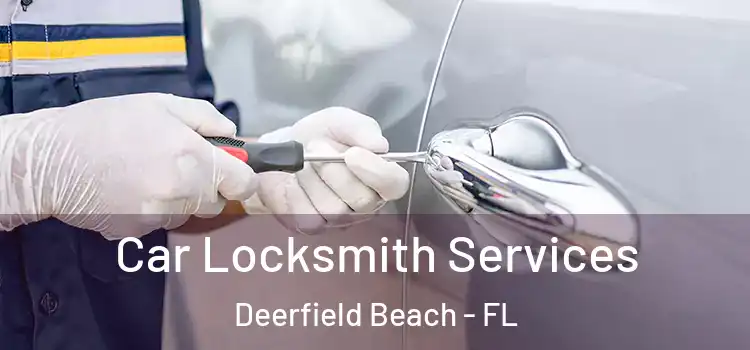 Car Locksmith Services Deerfield Beach - FL