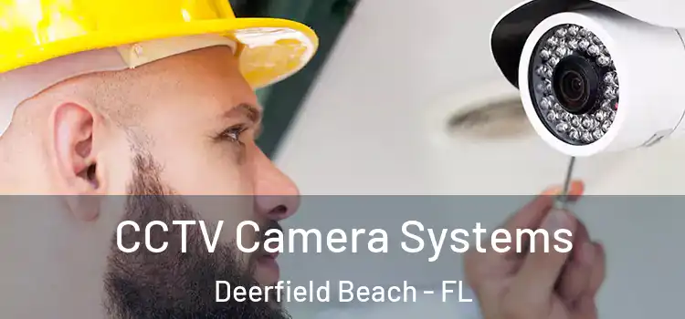 CCTV Camera Systems Deerfield Beach - FL