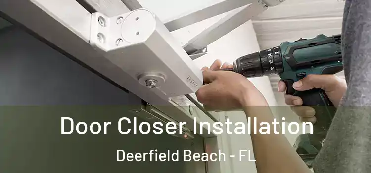  Door Closer Installation Deerfield Beach - FL