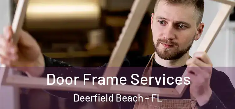 Door Frame Services Deerfield Beach - FL