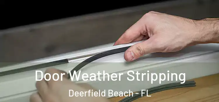  Door Weather Stripping Deerfield Beach - FL