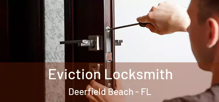 Eviction Locksmith Deerfield Beach - FL
