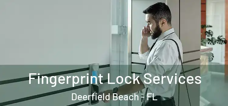  Fingerprint Lock Services Deerfield Beach - FL