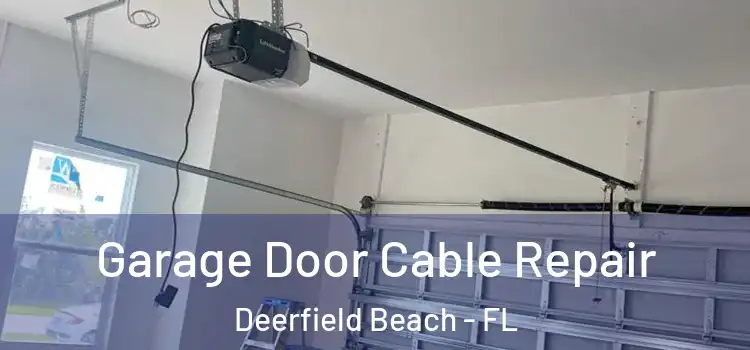  Garage Door Cable Repair Deerfield Beach - FL