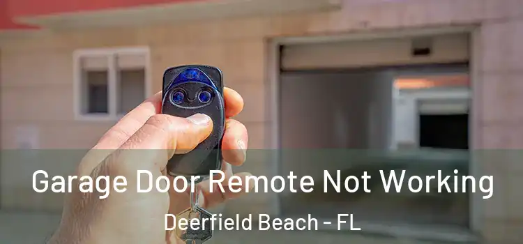  Garage Door Remote Not Working Deerfield Beach - FL