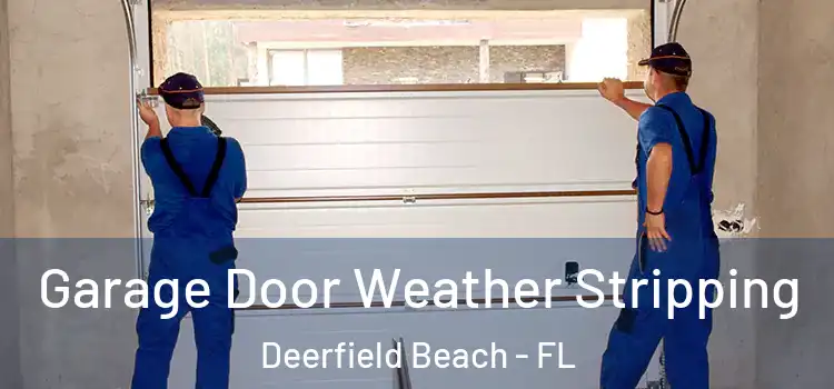  Garage Door Weather Stripping Deerfield Beach - FL