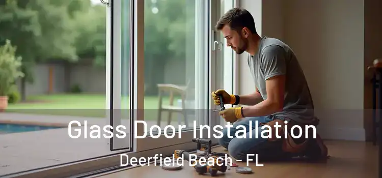  Glass Door Installation Deerfield Beach - FL