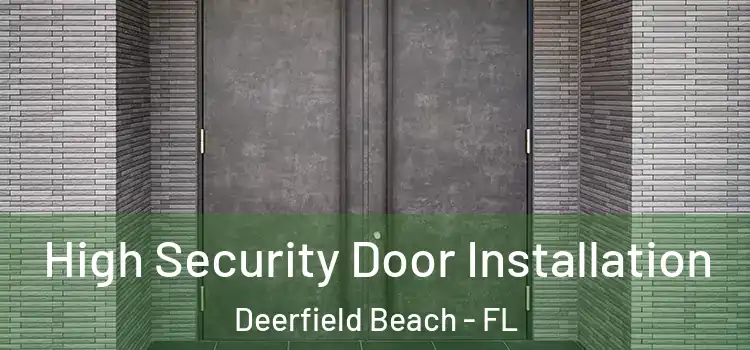 High Security Door Installation Deerfield Beach - FL