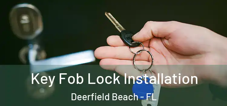  Key Fob Lock Installation Deerfield Beach - FL