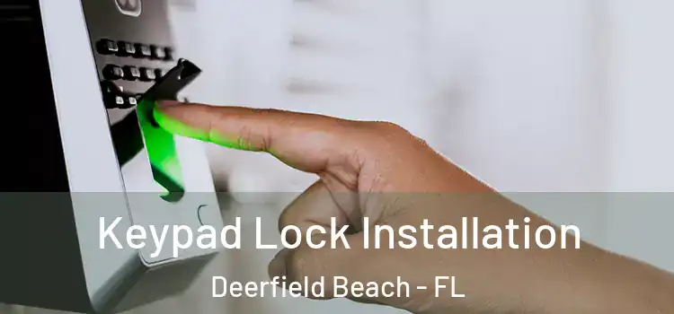 Keypad Lock Installation Deerfield Beach - FL