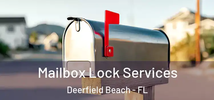 Mailbox Lock Services Deerfield Beach - FL