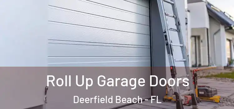  Roll Up Garage Doors Deerfield Beach - FL