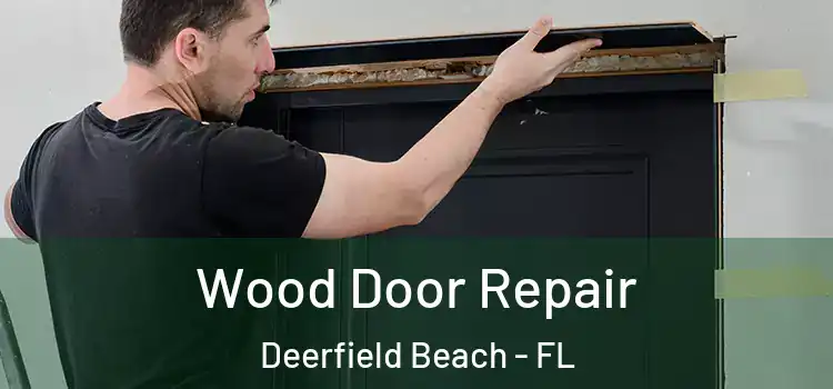  Wood Door Repair Deerfield Beach - FL